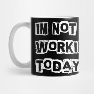 I'm not working today Mug